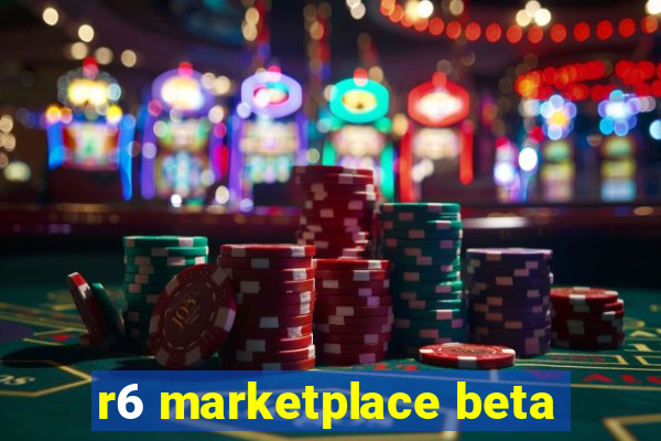 r6 marketplace beta